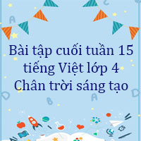 Bài tập cuối tuần tiếng Việt lớp 4 Chân trời sáng tạo Tuần 15 cơ bản