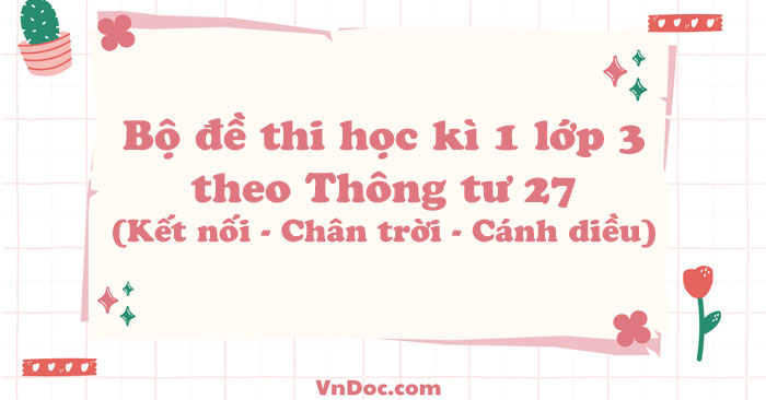 Bộ đề thi học kì 1 lớp 3 theo Thông tư 27 năm 2025 - 2026