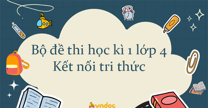 Bộ 34 đề thi học kì 1 lớp 4 Kết nối tri thức năm 2025 - 2026