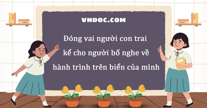 Đóng vai người con trai kể cho người bố nghe về hành trình trên biển của mình