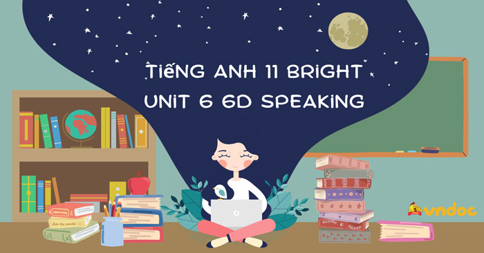 Tiếng Anh 11 Bright Unit 6 6d Speaking - Tiếng Anh 11 Bright Student ...