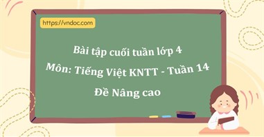 Bài tập cuối tuần Tiếng Việt lớp 4 Kết nối tri thức Tuần 14 - Nâng cao
