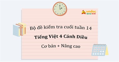 Bộ đề kiểm tra cuối tuần Tiếng Việt lớp 4 Cánh Diều - Tuần 14