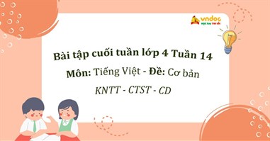 Bộ đề kiểm tra cuối tuần Tiếng Việt lớp 4 Tuần 14 (Đầy đủ 3 bộ sách)