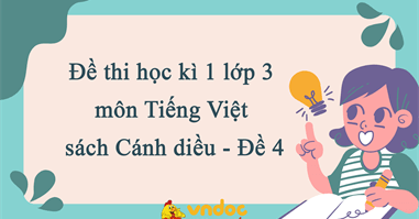 Đề thi học kì 1 lớp 3 môn Tiếng Việt sách Cánh diều - Đề 4