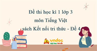 Đề thi học kì 1 lớp 3 môn Tiếng Việt sách Kết nối tri thức - Đề 4