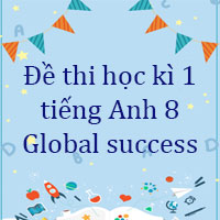 Đề thi học kì 1 tiếng Anh 8 Global success - Đề số 3