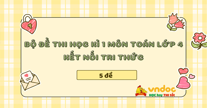 Bộ 5 đề thi học kì 1 môn Toán lớp 4 sách Kết nối tri thức - Số 1