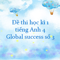 Đề thi học kì 1 tiếng Anh 4 Global success số 3
