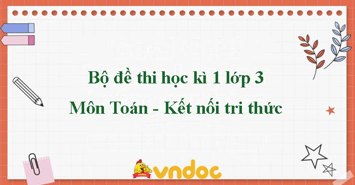 Bộ đề thi Toán lớp 3 học kì 1 Kết nối tri thức năm 2025-2026