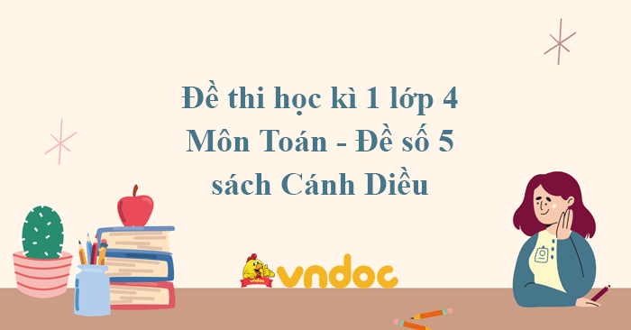 Đề thi học kì 1 lớp 4 môn Toán sách Cánh Diều - Đề số 5