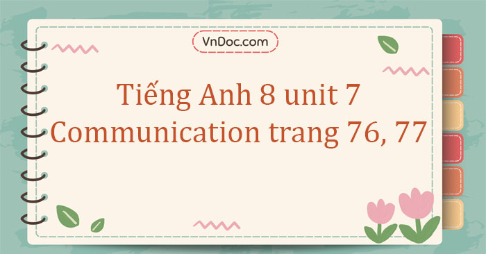 tiếng anh lớp 8 unit 7 communication trang 76 77