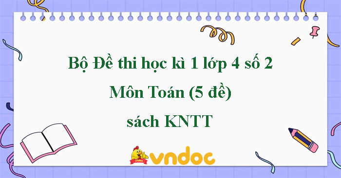 Bộ 5 đề thi học kì 1 môn Toán lớp 4 sách Kết nối tri thức - Số 2