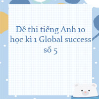 Đề thi tiếng Anh lớp 10 học kì 1 Global Success số 5