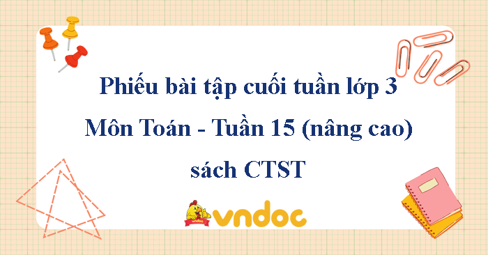 Phiếu bài tập cuối tuần Toán lớp 3 Chân trời - Tuần 15 (nâng cao)