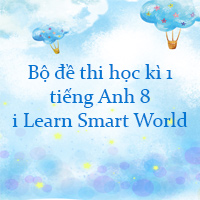 Bộ đề thi học kì 1 tiếng Anh 8 i Learn Smart World