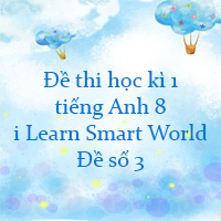 Đề thi học kì 1 tiếng Anh 8 i Learn Smart World - Đề số 3