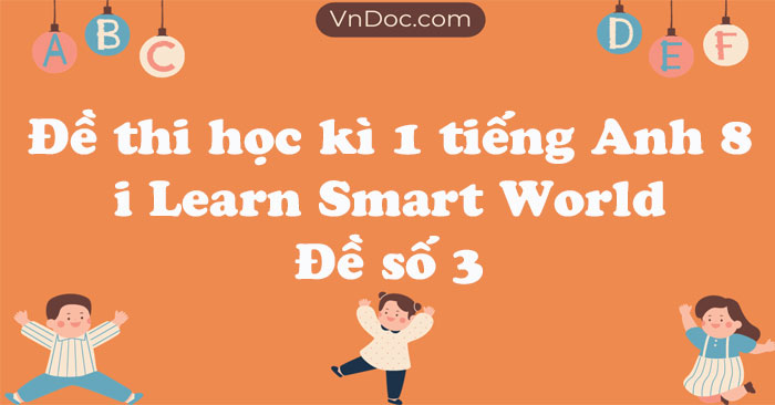 Đề thi học kì 1 tiếng Anh 8 i Learn Smart World - Đề số 3