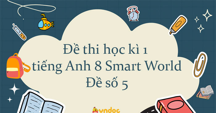Đề thi học kì 1 tiếng Anh 8 i Learn Smart World - Đề số 5