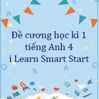 Đề cương học kì 1 tiếng Anh 4 i Learn Smart Start