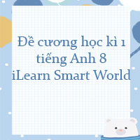 Đề cương học kì 1 tiếng Anh 8 i Learn Smart World