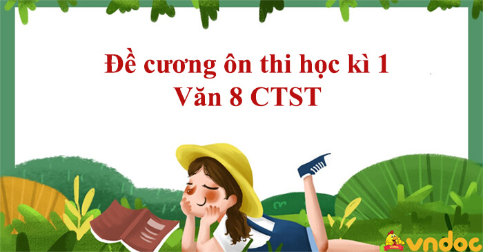 Đề Cương ôn Tập Học Kì 1 Văn 8 CTST - Đề Cương Học Kì 1 Văn 8 Chân Trời ...