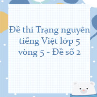 Đề ôn thi Trạng nguyên tiếng Việt lớp 5 vòng 5 - Đề số 2