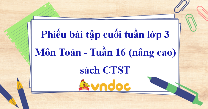 Phiếu bài tập cuối tuần Toán lớp 3 Chân trời - Tuần 16 (nâng cao)