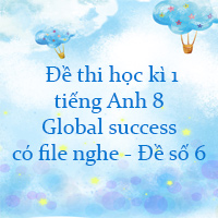  Đề thi học kì 1 tiếng Anh 8 Global success có file nghe - Đề số 6