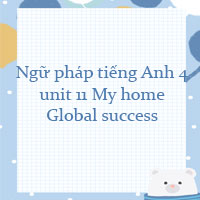 Ngữ pháp unit 11 lớp 4 My home Global success
