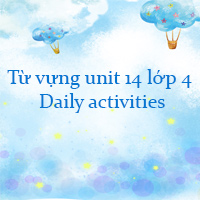 Từ vựng unit 14 lớp 4 Daily activities Global success