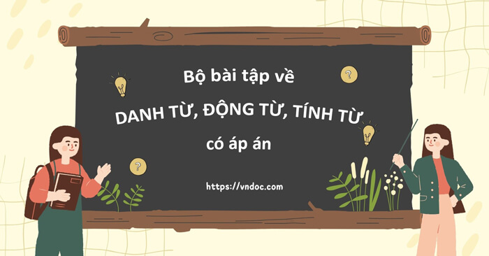Bộ 8 Phiếu Bài tập về Danh từ, Động từ, Tính từ lớp 4 Có đáp án