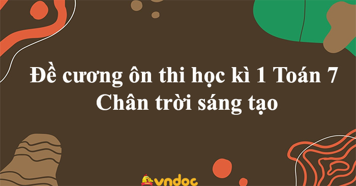 Đề Cương ôn Thi Học Kì 1 Toán 7 Chân Trời Sáng Tạo Năm Học 2023 - 2024 ...