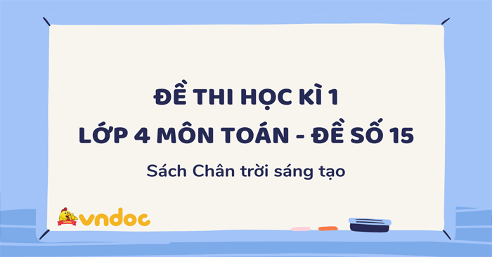 Đề thi cuối học kì 1 lớp 4 môn Toán Chân trời sáng tạo - Đề số 15