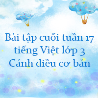 Bài tập cuối tuần tiếng Việt lớp 3 Cánh diều Tuần 17 cơ bản