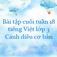 Bài tập cuối tuần tiếng Việt lớp 3 Cánh diều Tuần 18 cơ bản