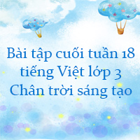 Bài tập cuối tuần tiếng Việt lớp 3 Chân trời sáng tạo Tuần 18 cơ bản