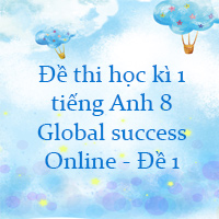 Đề thi học kì 1 tiếng Anh 8 Global success Online - Đề 1