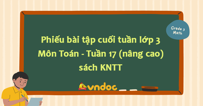 Phiếu bài tập cuối tuần lớp 3 môn Toán Kết nối - Tuần 17 (nâng cao)