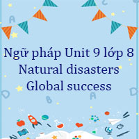 Ngữ pháp Unit 9 lớp 8 Natural disasters Global success