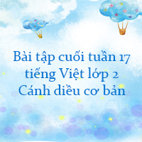 Bài tập cuối tuần tiếng Việt lớp 2 Cánh diều Tuần 17 cơ bản