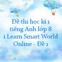 Đề thi học kì 1 tiếng Anh lớp 8 i Learn Smart World Online - Đề 1