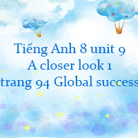 Tiếng Anh 8 unit 9 A closer look 1 trang 94 Global success