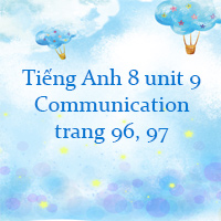 Tiếng Anh 8 unit 9 Communication trang 96, 97 Global success