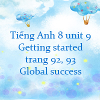 Tiếng Anh 8 unit 9 Getting started trang 92, 93 Global success