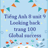 Tiếng Anh 8 unit 9 Looking back trang 100 Global success