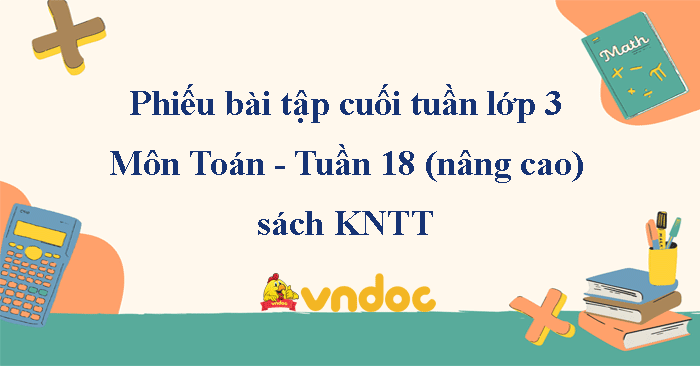 Phiếu bài tập cuối tuần lớp 3 môn Toán Kết nối - Tuần 18 (nâng cao)