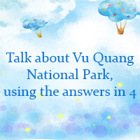 Talk about Vu Quang National Park, using the answers in 4