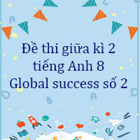 Đề thi giữa kì 2 tiếng Anh 8 Global success số 2