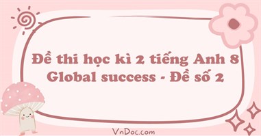 Đề thi học kì 2 tiếng Anh 8 Global success - Đề số 2